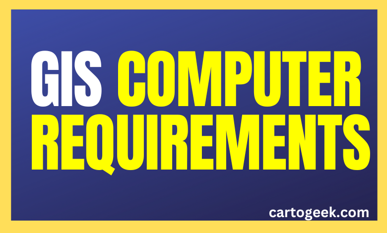 GIS Computer Requirements